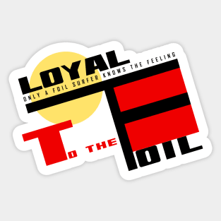 Loyal to the foil Sticker